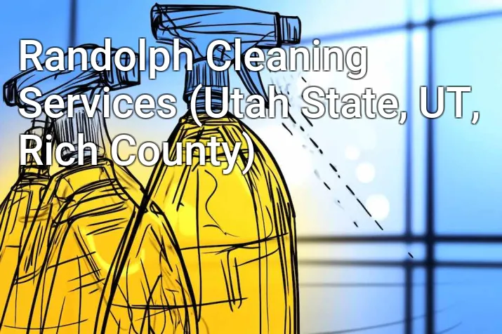 Randolph Cleaning Services (Utah State, UT, Rich County)
