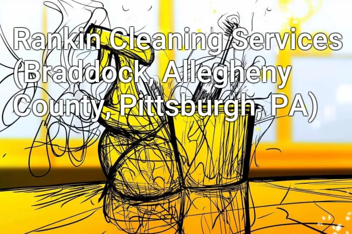 Rankin Cleaning Services (Braddock, Allegheny County, Pittsburgh, PA)