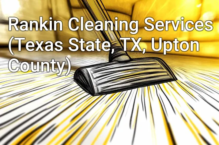Rankin Cleaning Services (Texas State, TX, Upton County)