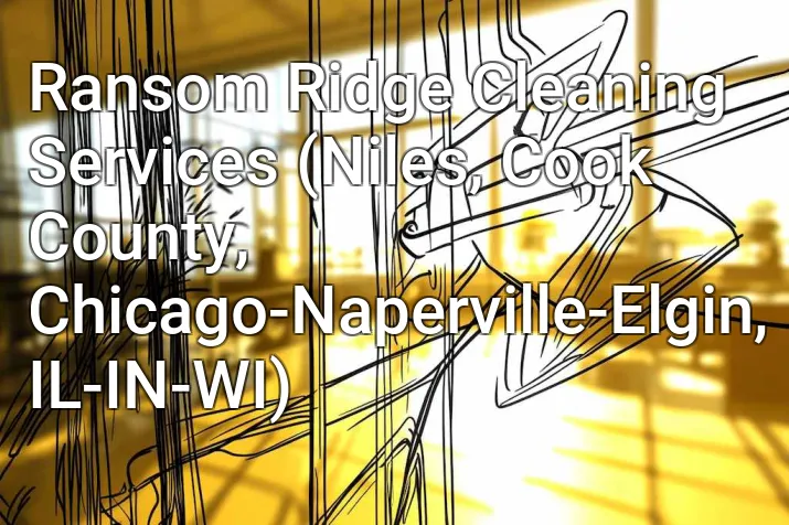 Ransom Ridge Cleaning Services (Niles, Cook County, Chicago-Naperville-Elgin, IL-IN-WI)