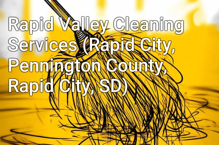 Rapid Valley Cleaning Services (Rapid City, Pennington County, Rapid City, SD)