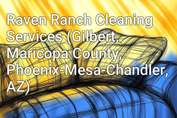 Raven Ranch Cleaning Services (Gilbert, Maricopa County, Phoenix-Mesa-Chandler, AZ)