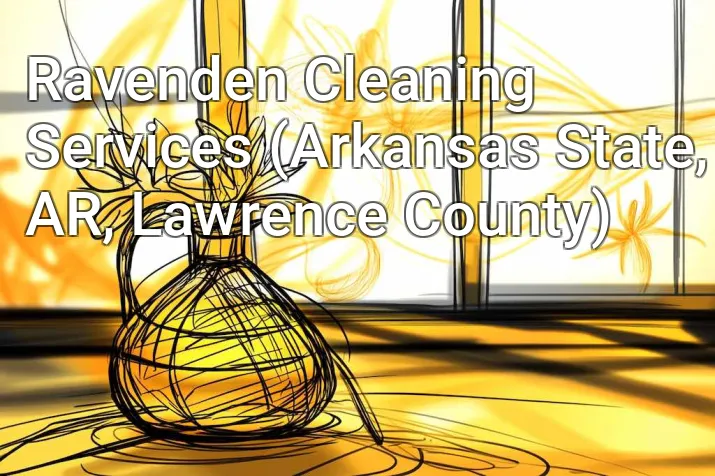 Ravenden Cleaning Services (Arkansas State, AR, Lawrence County)