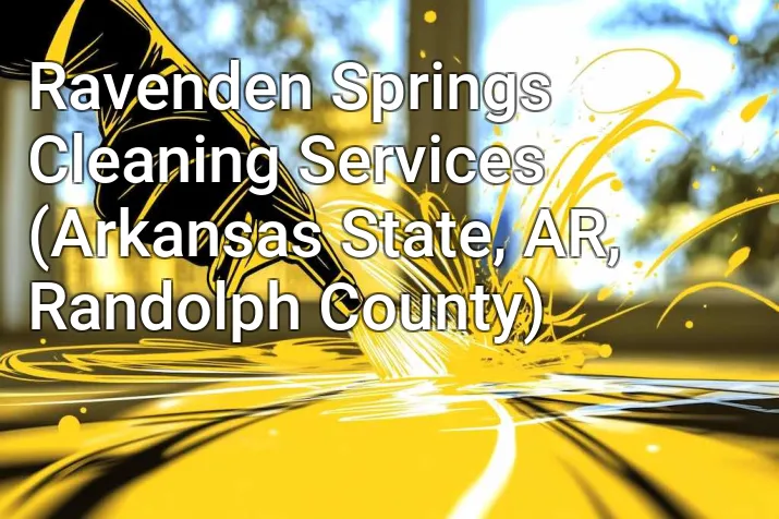 Ravenden Springs Cleaning Services (Arkansas State, AR, Randolph County)