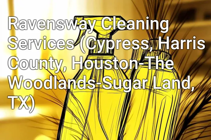 Ravensway Cleaning Services (Cypress, Harris County, Houston-The Woodlands-Sugar Land, TX)