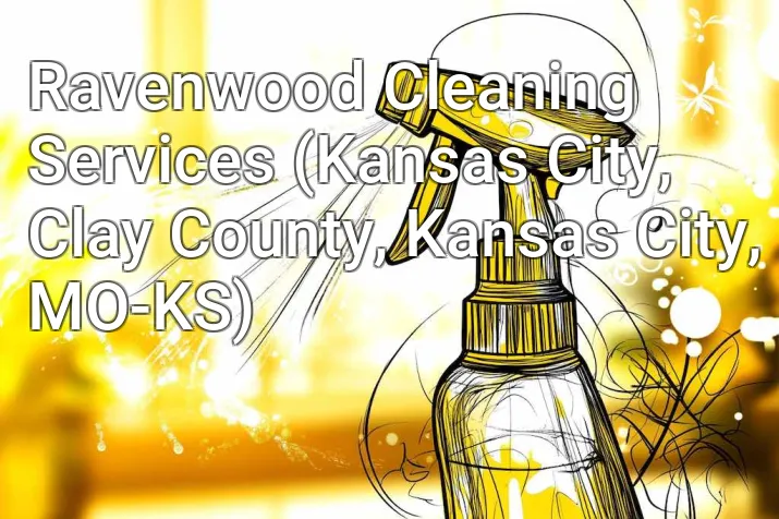 Ravenwood Cleaning Services (Kansas City, Clay County, Kansas City, MO-KS)