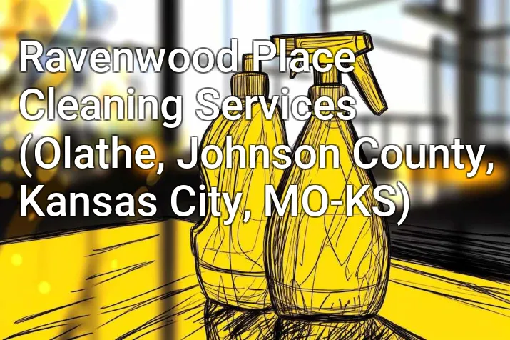 Ravenwood Place Cleaning Services (Olathe, Johnson County, Kansas City, MO-KS)