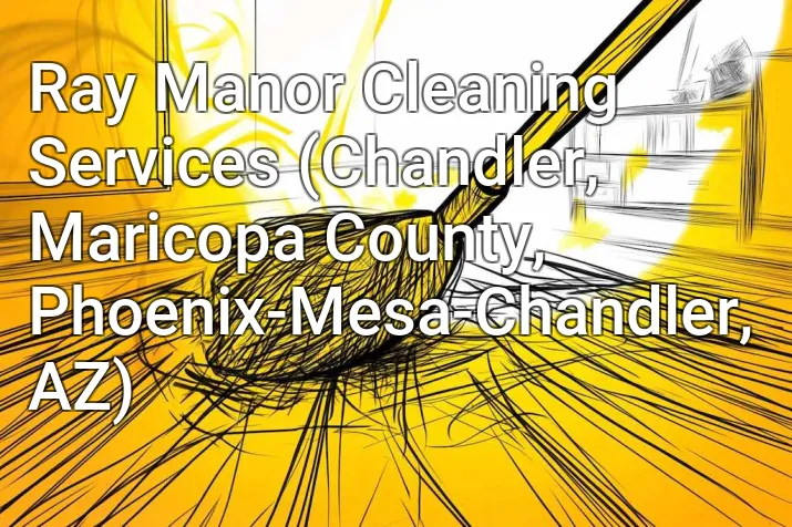 Ray Manor Cleaning Services (Chandler, Maricopa County, Phoenix-Mesa-Chandler, AZ)