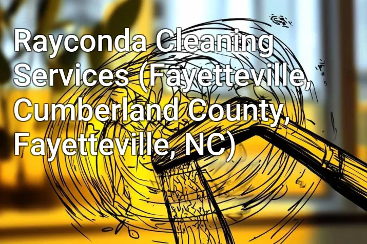 Rayconda Cleaning Services (Fayetteville, Cumberland County, Fayetteville, NC)