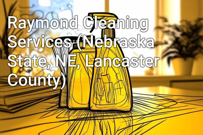 Raymond Cleaning Services (Nebraska State, NE, Lancaster County)