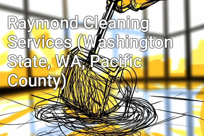 Raymond Cleaning Services (Washington State, WA, Pacific County)