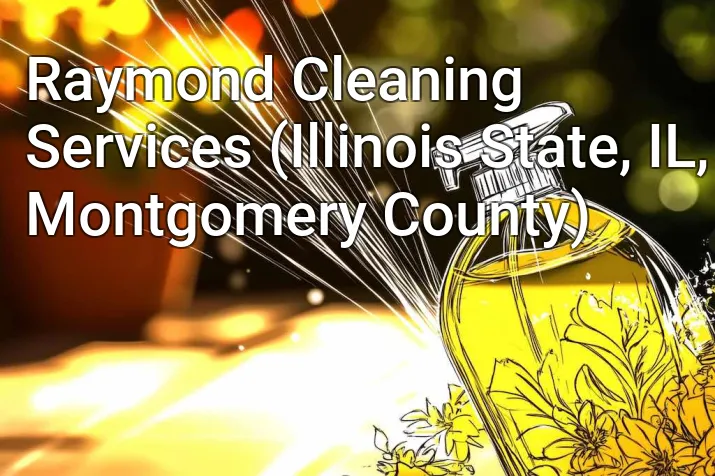 Raymond Cleaning Services (Illinois State, IL, Montgomery County)