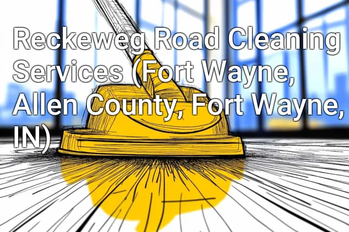 Reckeweg Road Cleaning Services (Fort Wayne, Allen County, Fort Wayne, IN)