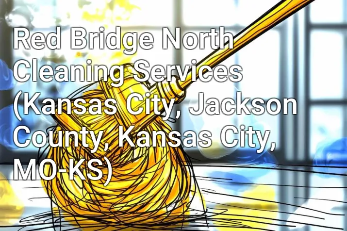 Red Bridge North Cleaning Services (Kansas City, Jackson County, Kansas City, MO-KS)