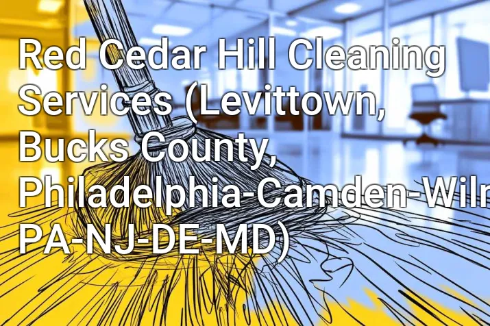 Red Cedar Hill Cleaning Services (Levittown, Bucks County, Philadelphia-Camden-Wilmington, PA-NJ-DE-MD)