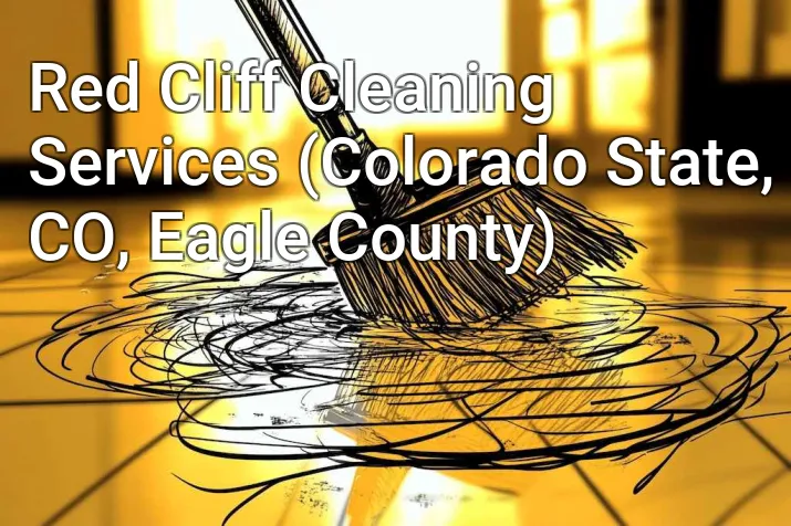 Red Cliff Cleaning Services (Colorado State, CO, Eagle County)