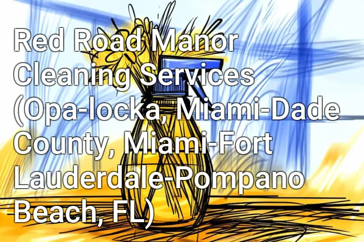 Red Road Manor Cleaning Services (Opa-locka, Miami-Dade County, Miami-Fort Lauderdale-Pompano Beach, FL)