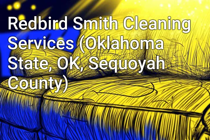 Redbird Smith Cleaning Services (Oklahoma State, OK, Sequoyah County)