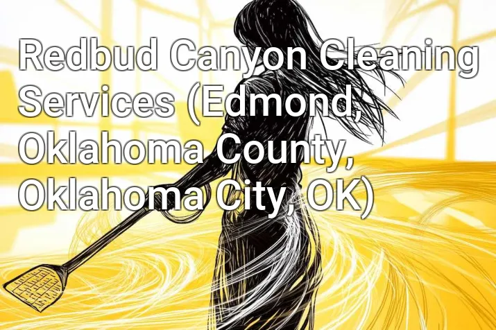 Redbud Canyon Cleaning Services (Edmond, Oklahoma County, Oklahoma City, OK)