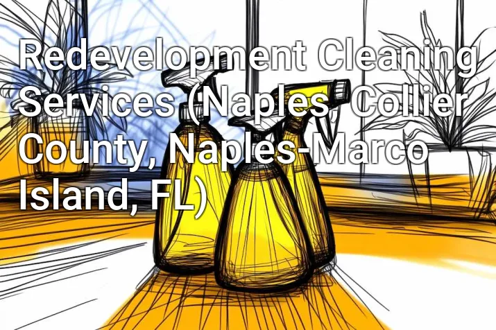 Redevelopment Cleaning Services (Naples, Collier County, Naples-Marco Island, FL)