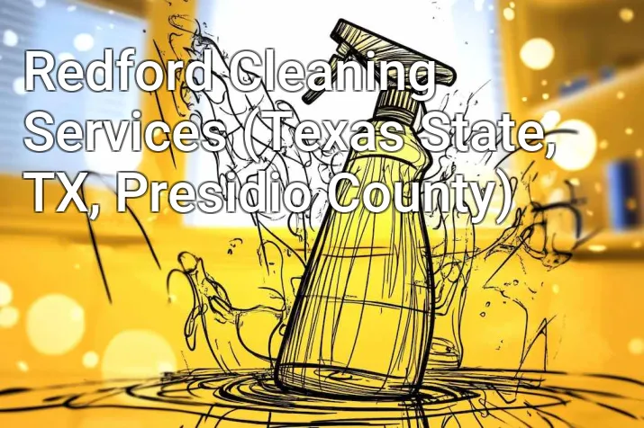 Redford Cleaning Services (Texas State, TX, Presidio County)