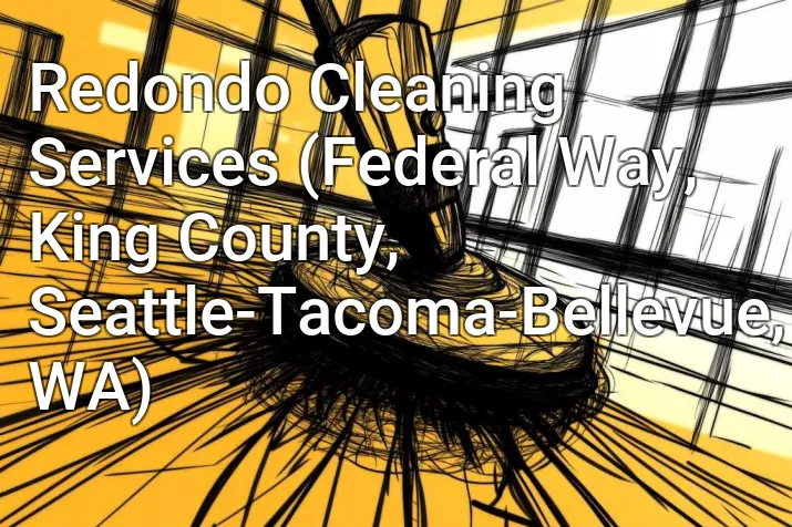 Redondo Cleaning Services (Federal Way, King County, Seattle-Tacoma-Bellevue, WA)