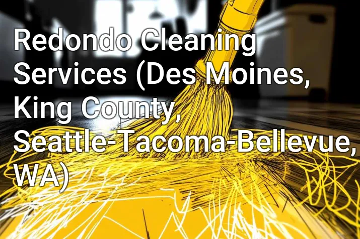 Redondo Cleaning Services (Des Moines, King County, Seattle-Tacoma-Bellevue, WA)