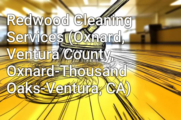 Redwood Cleaning Services (Oxnard, Ventura County, Oxnard-Thousand Oaks-Ventura, CA)