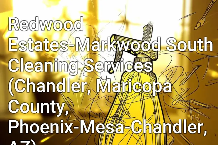 Redwood Estates-Markwood South Cleaning Services (Chandler, Maricopa County, Phoenix-Mesa-Chandler, AZ)