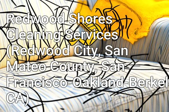 Redwood Shores Cleaning Services (Redwood City, San Mateo County, San Francisco-Oakland-Berkeley, CA)