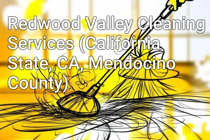 Redwood Valley Cleaning Services (California State, CA, Mendocino County)