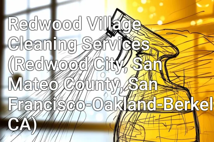Redwood Village Cleaning Services (Redwood City, San Mateo County, San Francisco-Oakland-Berkeley, CA)