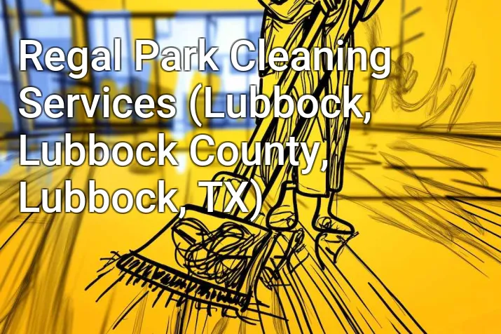 Regal Park Cleaning Services (Lubbock, Lubbock County, Lubbock, TX)