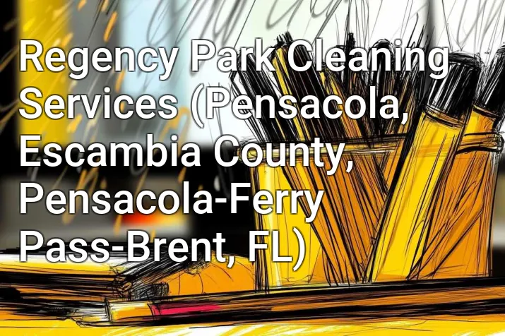 Regency Park Cleaning Services (Pensacola, Escambia County, Pensacola-Ferry Pass-Brent, FL)