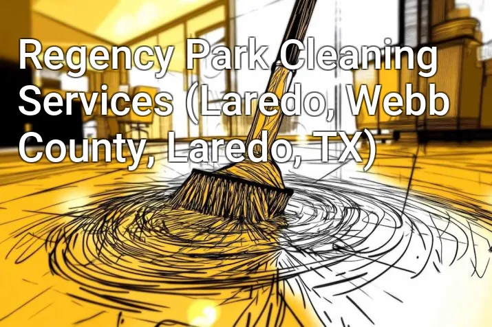 Regency Park Cleaning Services (Laredo, Webb County, Laredo, TX)