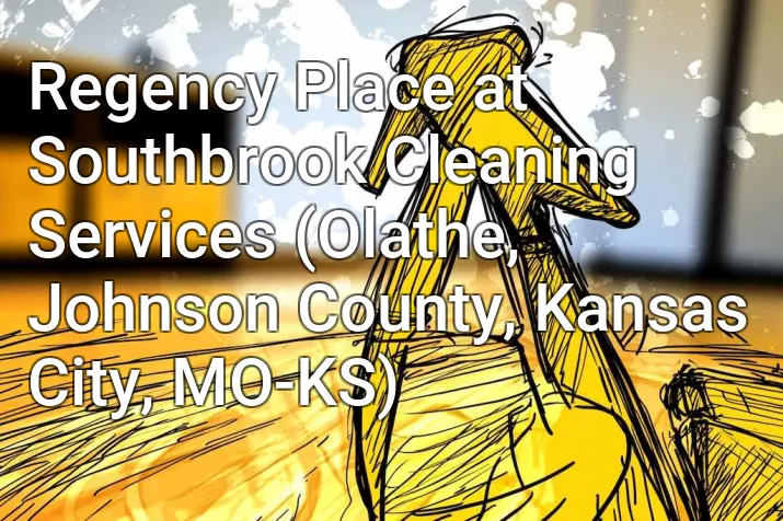Regency Place at Southbrook Cleaning Services (Olathe, Johnson County, Kansas City, MO-KS)