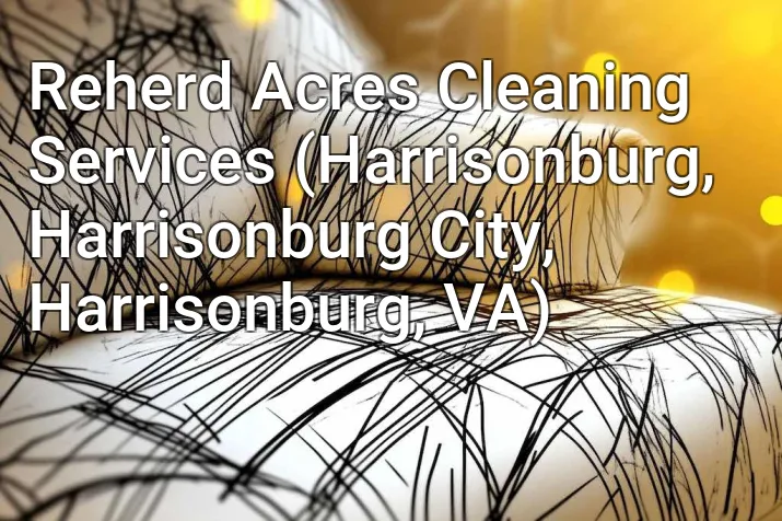 Reherd Acres Cleaning Services (Harrisonburg, Harrisonburg City, Harrisonburg, VA)