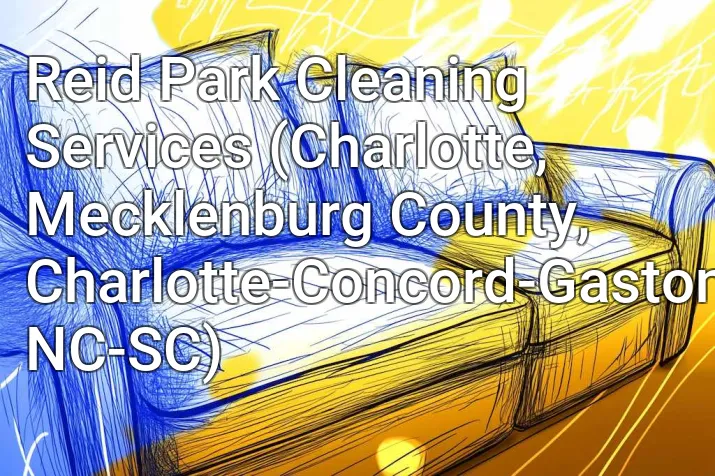 Reid Park Cleaning Services (Charlotte, Mecklenburg County, Charlotte-Concord-Gastonia, NC-SC)
