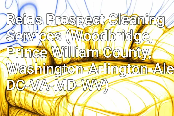 Reids Prospect Cleaning Services (Woodbridge, Prince William County, Washington-Arlington-Alexandria, DC-VA-MD-WV)