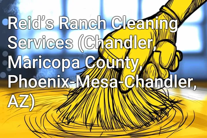 Reid’s Ranch Cleaning Services (Chandler, Maricopa County, Phoenix-Mesa-Chandler, AZ)