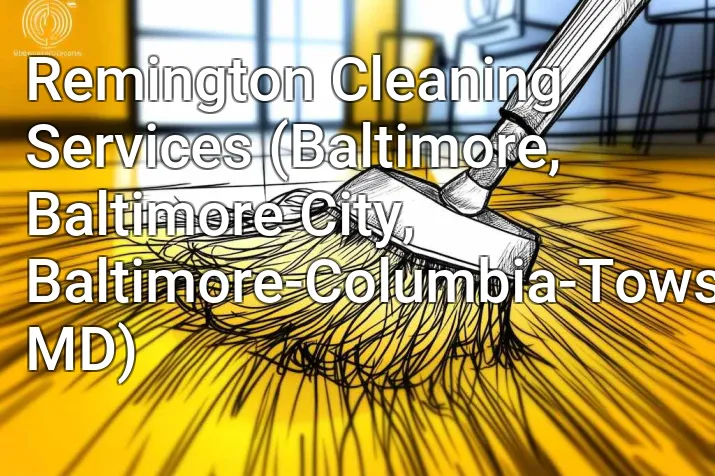 Remington Cleaning Services (Baltimore, Baltimore City, Baltimore-Columbia-Towson, MD)