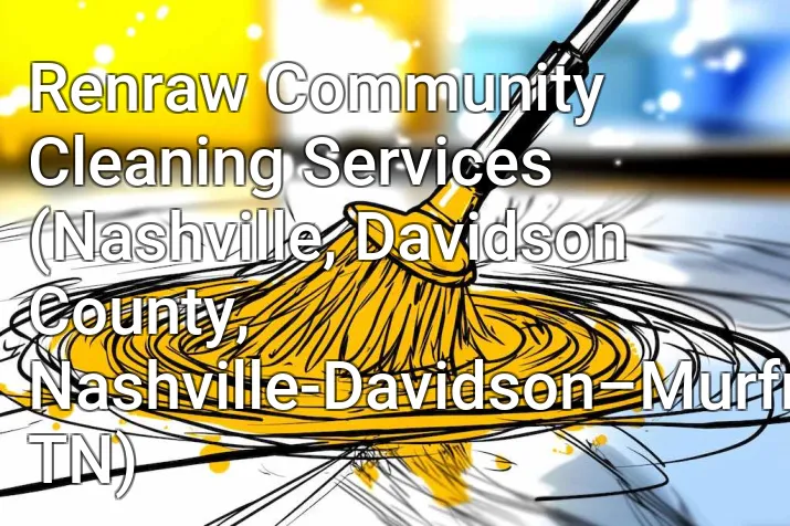 Renraw Community Cleaning Services (Nashville, Davidson County, Nashville-Davidson–Murfreesboro–Franklin, TN)