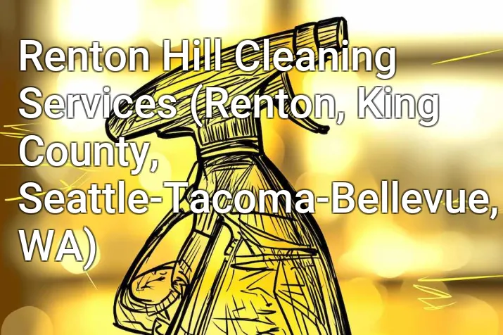Renton Hill Cleaning Services (Renton, King County, Seattle-Tacoma-Bellevue, WA)