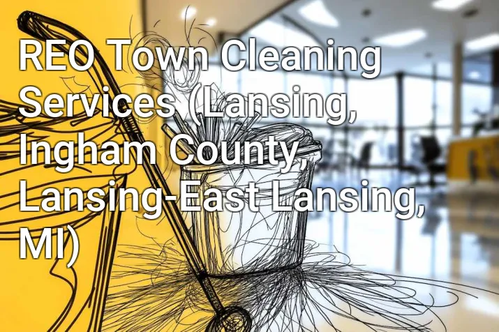 REO Town Cleaning Services (Lansing, Ingham County, Lansing-East Lansing, MI)