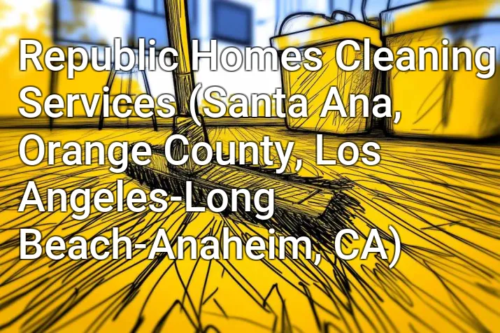 Republic Homes Cleaning Services (Santa Ana, Orange County, Los Angeles-Long Beach-Anaheim, CA)