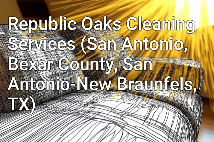Republic Oaks Cleaning Services (San Antonio, Bexar County, San Antonio-New Braunfels, TX)