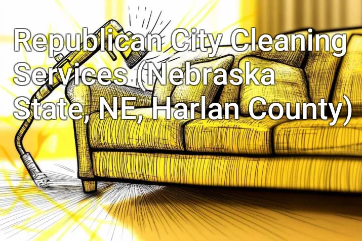 Republican City Cleaning Services (Nebraska State, NE, Harlan County)