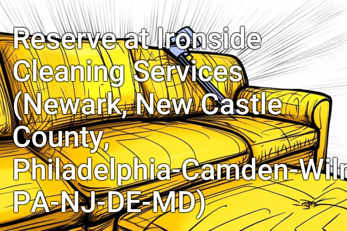 Reserve at Ironside Cleaning Services (Newark, New Castle County, Philadelphia-Camden-Wilmington, PA-NJ-DE-MD)