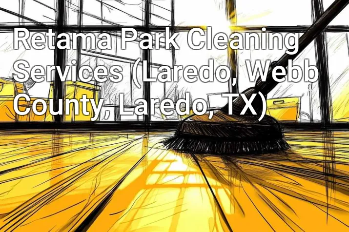 Retama Park Cleaning Services (Laredo, Webb County, Laredo, TX)
