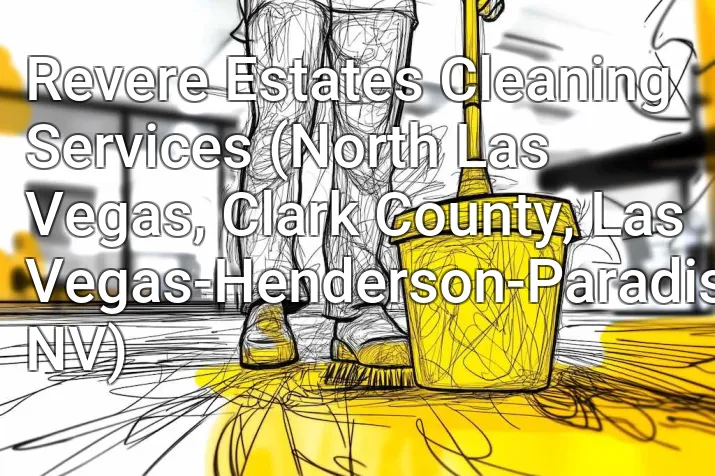 Revere Estates Cleaning Services (North Las Vegas, Clark County, Las Vegas-Henderson-Paradise, NV)